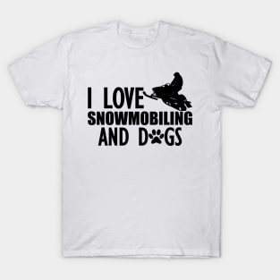 Snowmobile - I love snowmobiling and dogs T-Shirt